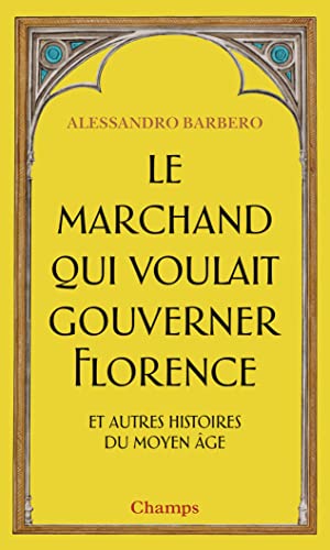 Le Marchand qui voulait gouverner Florence et autres histoires du Moyen Âge: ET AUTRES HISTOIRES DU MOYEN AGE Le Marchand qui voulait gouverner Florence et autres histoires du Moyen Âge: ET AUTRES HISTOIRES DU MOYEN AGE von FLAMMARION