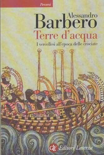Terre d'acqua. I vercellesi all'epoca delle crociate (Percorsi Laterza) von Laterza