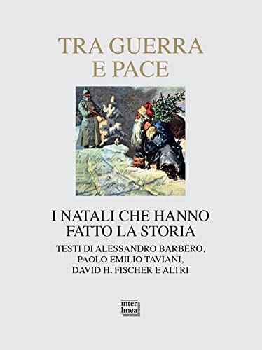 Tra guerra e pace. I Natali che hanno fatto la storia (Nativitas) von Interlinea