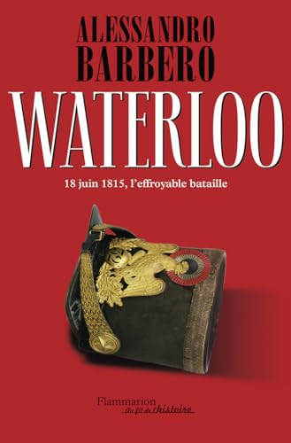 Waterloo: 18 juin 1815, l'effroyable bataille von FLAMMARION