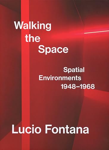 Lucio Fontana:: Walking the Space; Spatial Environments, 1948–1968