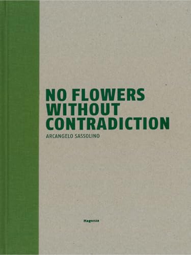 No flowers without contradiction. Arcangelo Sassolino. Ediz. italiana e inglese (Arte) von Magonza