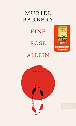 Eine Rose allein: Roman | Die Bestsellerautorin von »Die Eleganz des Igels« erzählt die berührende Geschichte einer Frau, die ihr Glück in Japan wiederfindet