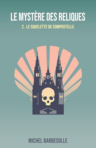 Le Mystère des reliques, tome 2: Le Squelette de Compostelle von Librinova