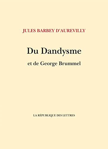 Du Dandysme et de George Brummell: suivi de: Un dandy d'avant les dandys Du Dandysme et de George Brummell: suivi de: Un dandy d'avant les dandys von REPUBLIQUE LETT