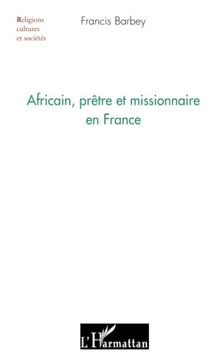 Africain, prêtre et missionnaire en France von L'HARMATTAN