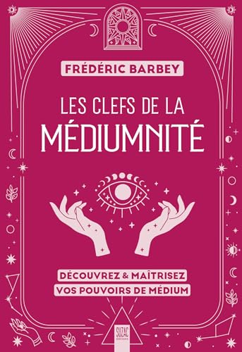 Les clefs de la médiumnité: Découvrez & maîtrisez vos pouvoirs de médium von SUZAC