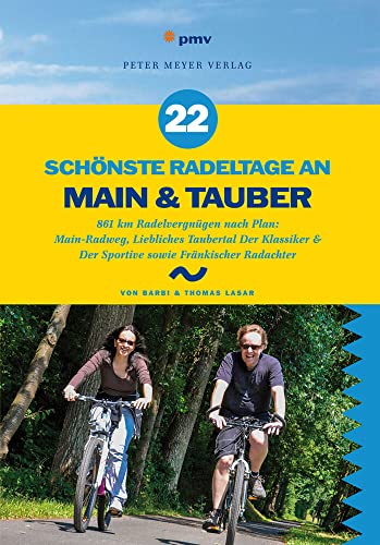 22 schönste Radeltage an Main & Tauber: 861 km Radelvergnügen nach Plan: Main-Radweg, Liebliches Taubertal Der Klassiker & Der Sportive sowie Fränkischer Radachter (Freizeitführer) von Peter Meyer Verlag