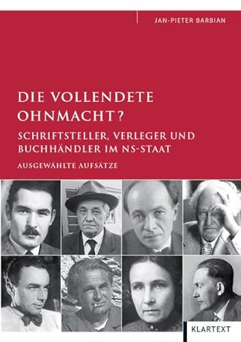 Die vollendete Ohnmacht?: Schriftsteller, Verleger und Buchhändler im NS-Staat. Ausgewählte Aufsätze