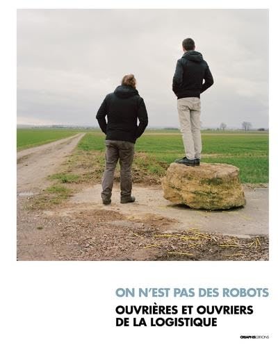 On n'est pas des robots - Ouvrières et ouvriers de la logistique