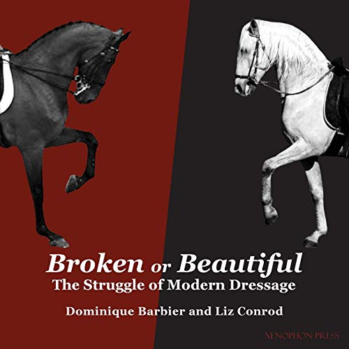 Broken or Beautiful: The Struggle of Modern Dressage: The Struggle of Modern Dressage Broken or Beautiful: The Struggle of Modern Dressage: The Struggle of Modern Dressage