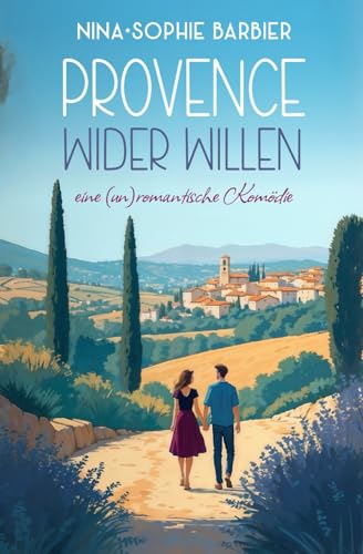 Provence wider Willen: Eine (un)romantische Komödie (Liebe, Reise & Tralala)