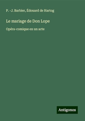 Le mariage de Don Lope: Opéra-comique en un acte von Antigonos Verlag