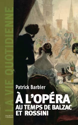 La Vie quotidienne à l'Opéra au temps de Balzac et Rossini von HACHETTE LITT.