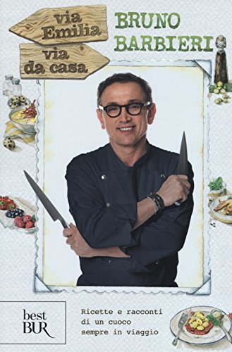Via Emilia via da casa. Ricette e racconti di un cuoco sempre in viaggio (BUR Best BUR)