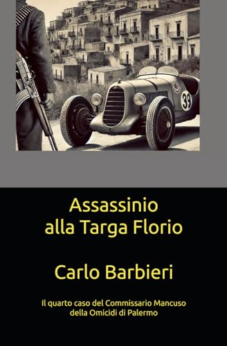Assassinio alla Targa Florio (Le indagini del Commissario Mancuso della Omicidi di Palermo) von Independently published
