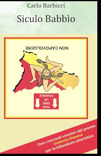 Siculo babbìo: Fantasie, "discursi di cafè", miniracconti e persino minigialli (Le letture brevi di Carlo Barbieri) von Independently published