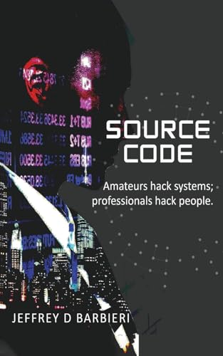 SOURCE CODE: Amateurs hack systems; professionals hack people. von Outskirts Press