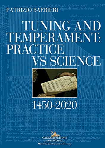 Tuning and Temperament: Practice Vs Science: 1450-2020 (Le ragioni dell'uomo) von Gangemi