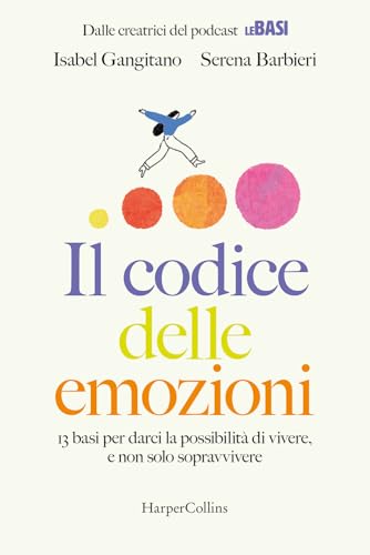 Il codice delle emozioni. 13 basi per darci la possibilità di vivere, e non solo sopravvivere von HarperCollins Italia