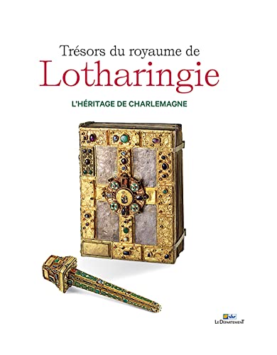 Trésors du royaume de Lotharingie, l'héritage de Charlemagne: L'HÉRITAGE DE CHARLEMAGNE Trésors du royaume de Lotharingie, l'héritage de Charlemagne: L'HÉRITAGE DE CHARLEMAGNE von IN FINE
