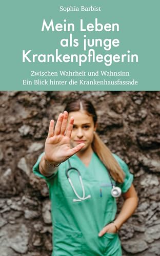 Mein Leben als junge Krankenpflegerin: Zwischen Wahrheit und Wahnsinn. Ein Blick hinter die Krankenhausfassade von Seifert-Verlag