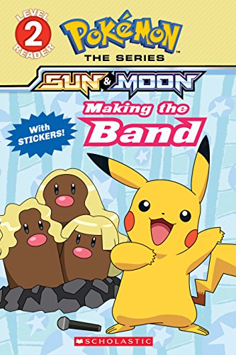 Making the Band (Pokémon Alola Reader #4) (Scholastic Reader, Level 2: Pokemon the Series: Sun & Moon)
