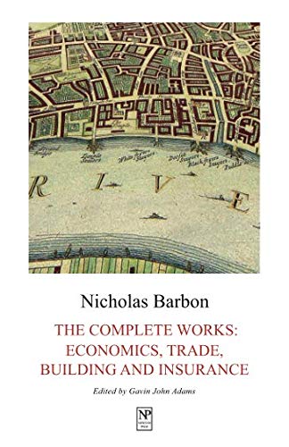 Nicholas Barbon, The Complete Works: Economics, Trade, Building and Insurance von Newton Page