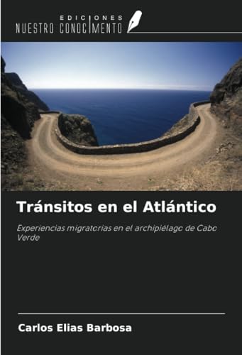 Tránsitos en el Atlántico: Experiencias migratorias en el archipiélago de Cabo Verde von Ediciones Nuestro Conocimiento