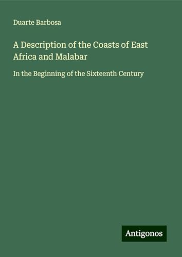 A Description of the Coasts of East Africa and Malabar: In the Beginning of the Sixteenth Century von Antigonos Verlag