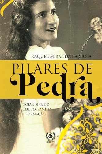 Pilares de Pedra: Goiandira do Couto, Família e Formação von Editora Scotti