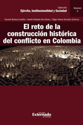 El Reto de la Construcción Histórica del Conflicto en Colombia: Colección Ejercito, Institucionalidad y Sociedad, Vol 9 El Reto de la Construcción Histórica del Conflicto en Colombia: Colección Ejercito, Institucionalidad y Sociedad, Vol 9 von Universidad Externado de Colombia