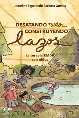 Desatando nudos, Construyendo lazos: La terapia EMDR con niños von TraumaClinic Edições