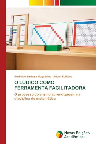 O LÚDICO COMO FERRAMENTA FACILITADORA: O processo do ensino aprendizagem na disciplina de matemática von Novas Edições Acadêmicas