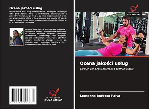 Ocena jako¿ci us¿ug: Studium przypadku percepcji w centrum fitness von Wydawnictwo Nasza Wiedza