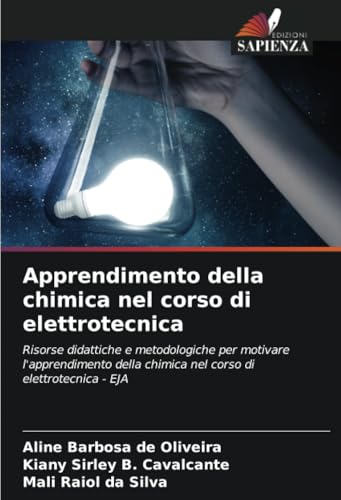 Apprendimento della chimica nel corso di elettrotecnica: Risorse didattiche e metodologiche per motivare l'apprendimento della chimica nel corso di elettrotecnica - EJA von Edizioni Sapienza