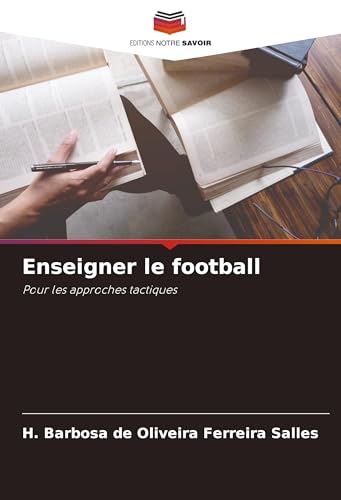 Enseigner le football: Pour les approches tactiques von Editions Notre Savoir
