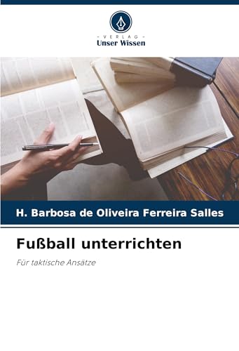 Fußball unterrichten: Für taktische Ansätze von Verlag Unser Wissen