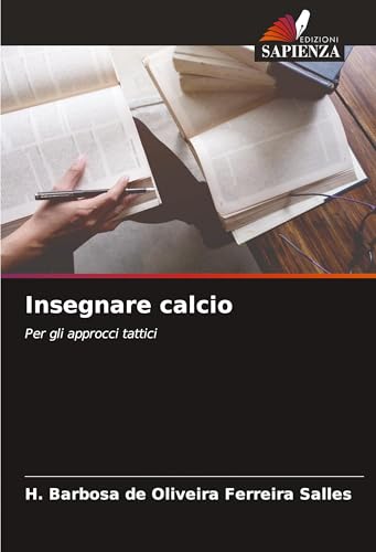 Insegnare calcio: Per gli approcci tattici von Edizioni Sapienza
