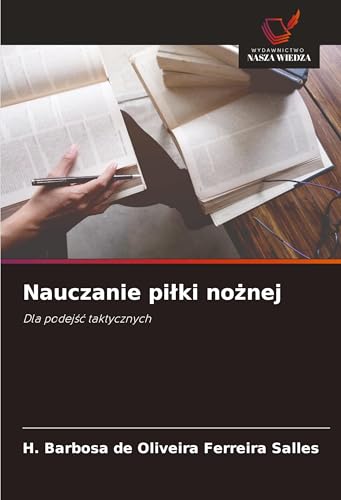 Nauczanie pi¿ki no¿nej: Dla podej¿¿ taktycznych von Wydawnictwo Nasza Wiedza