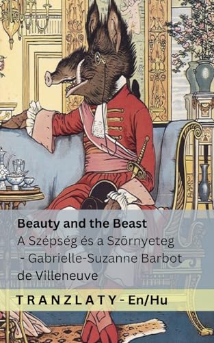 Beauty and the Beast / A Szépség és a Szörnyeteg: Tranzlaty English Magyar von Tranzlaty