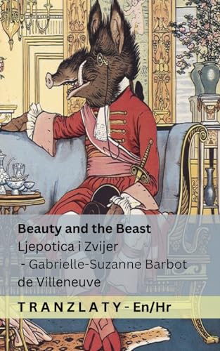 Beauty and the Beast / Ljepotica i Zvijer: Tranzlaty English Hrvatski von Tranzlaty