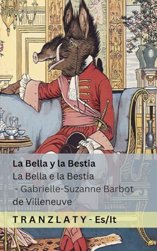 La Bella y la Bestia / La Bella e la Bestia: Tranzlaty Español Italiano von Tranzlaty