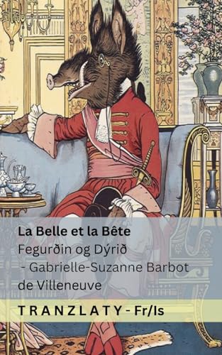La Belle et la Bête / Fegurðin og Dýrið: Tranzlaty Français Íslenska La Belle et la Bête / Fegurðin og Dýrið: Tranzlaty Français Íslenska von Tranzlaty