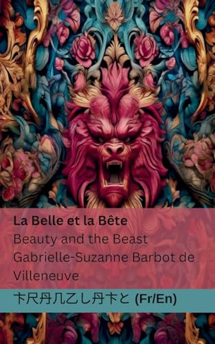 La Belle et la Bête / Beauty and the Beast: Tranzlaty Français English La Belle et la Bête / Beauty and the Beast: Tranzlaty Français English von Tranzlaty