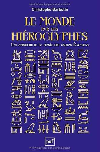 Le monde par les hiéroglyphes: Une approche de la pensée des anciens Égyptiens von PUF