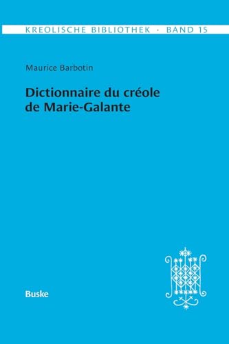 Kreolische Bibliothek 15: Dictionnaire du créole de Marie-Galante von Helmut Buske Verlag
