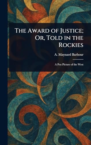 The Award of Justice; Or, Told in the Rockies von Anson Street Press