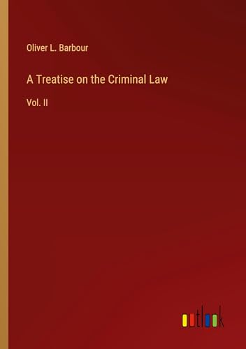 A Treatise on the Criminal Law: Vol. II von Outlook Verlag