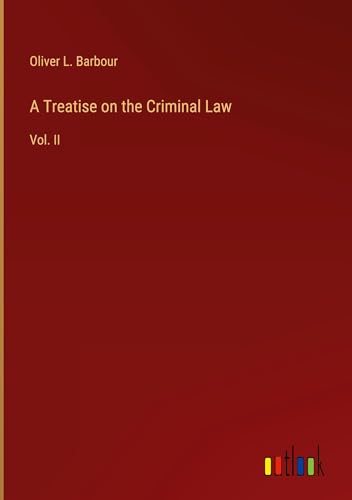 A Treatise on the Criminal Law: Vol. II von Outlook Verlag